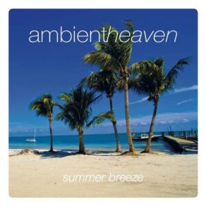 Ambient Heaven: Summer Breeze (CD) - stock on hand