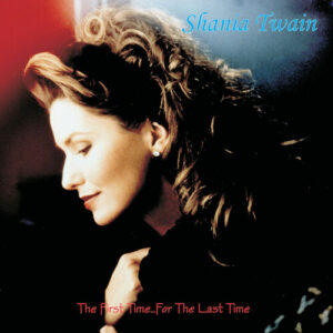 Shania Twain: The First Time...for the Last Time (Vinyl LP)