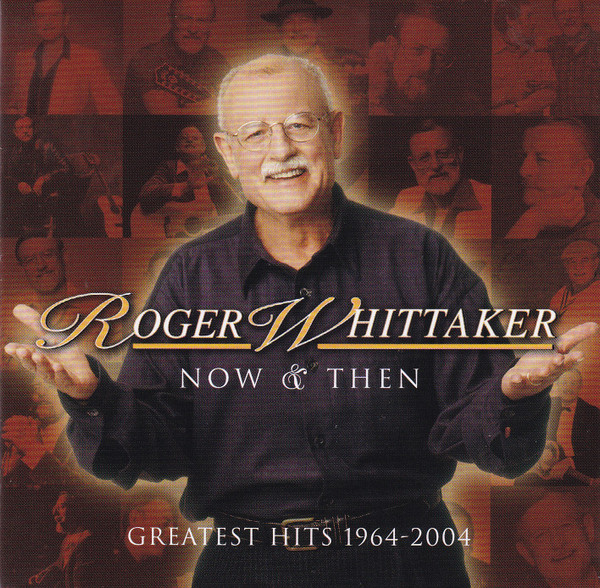 Roger Whittaker: Now and Then - Greatest Hits 1964-2004 (CD)