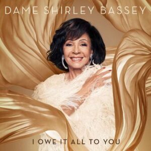 Dame Shirley Bassey: I Owe It All To You (CD)
