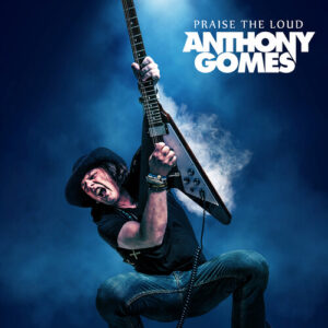 Anthony Gomes: Praise the Loud (Vinyl LP)