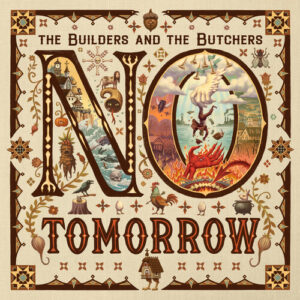 Builders and the Butchers: No Tomorrow (Vinyl LP)
